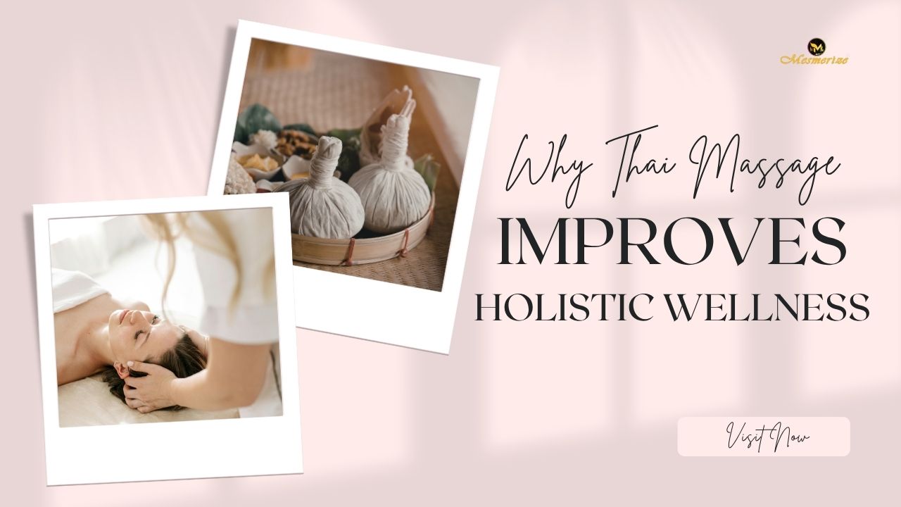 Why Thai Massage Improves Holistic Wellness