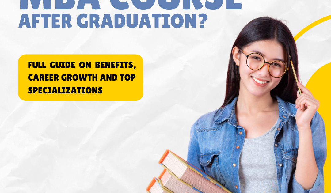 Why Choose an MBA Course After Graduation? Full Guide on Benefits, Career Growth and Top Specializations