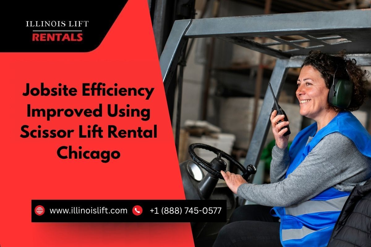 Jobsite Efficiency Improved Using Scissor Lift Rental Chicago – @illinoislift on Tumblr