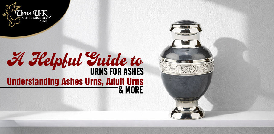 A Helpful Guide to Urns for Ashes: Understanding Ashes Urns, Adult Urns & More