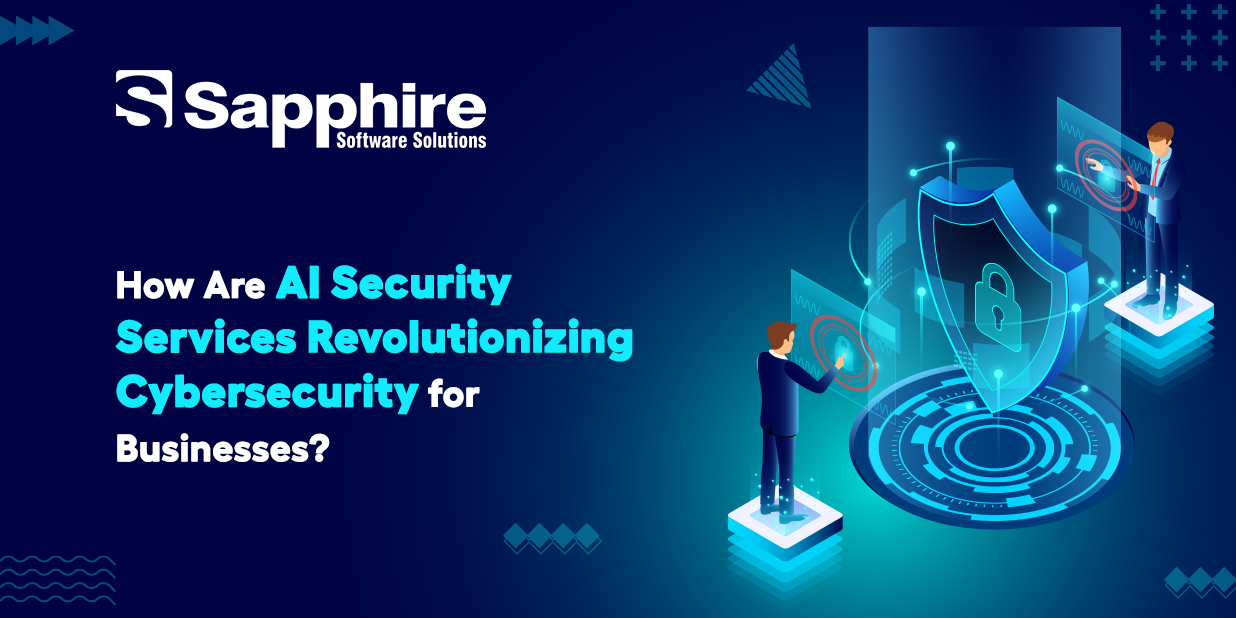 How Are AI Security Services Revolutionizing Cybersecurity for Businesses?
