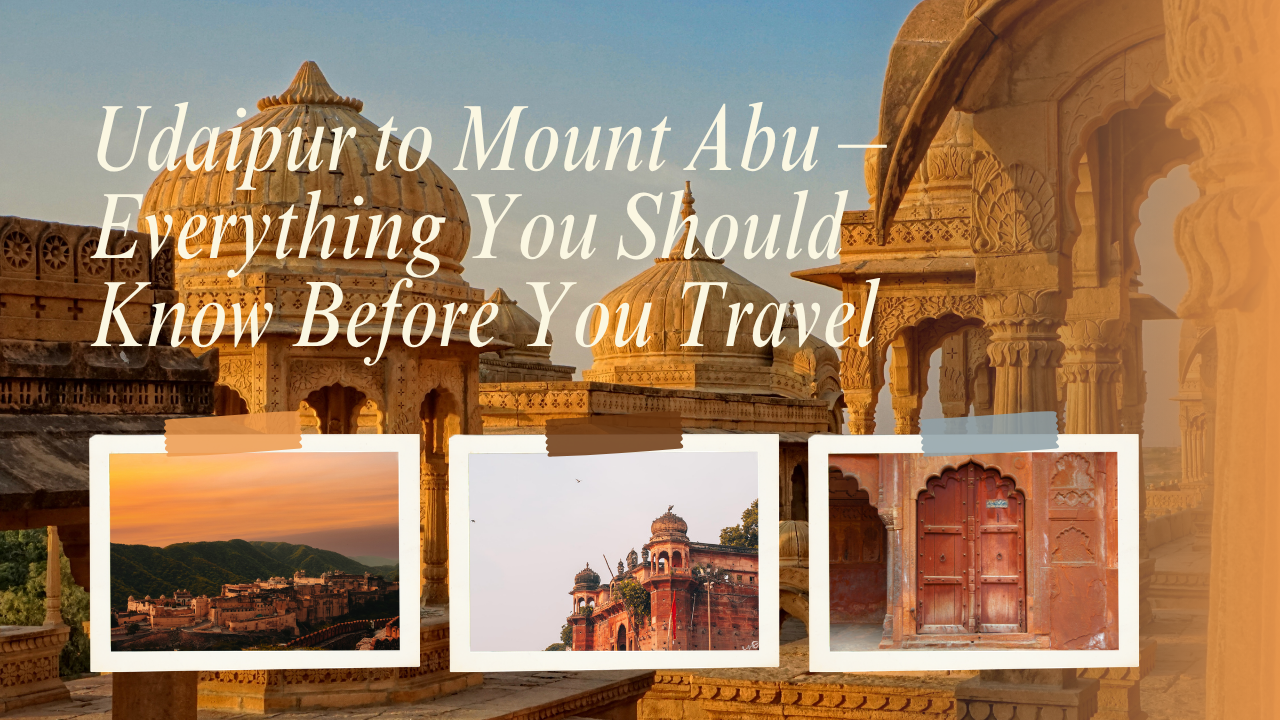 Udaipur to Mount Abu Distance– Everything You Should Know