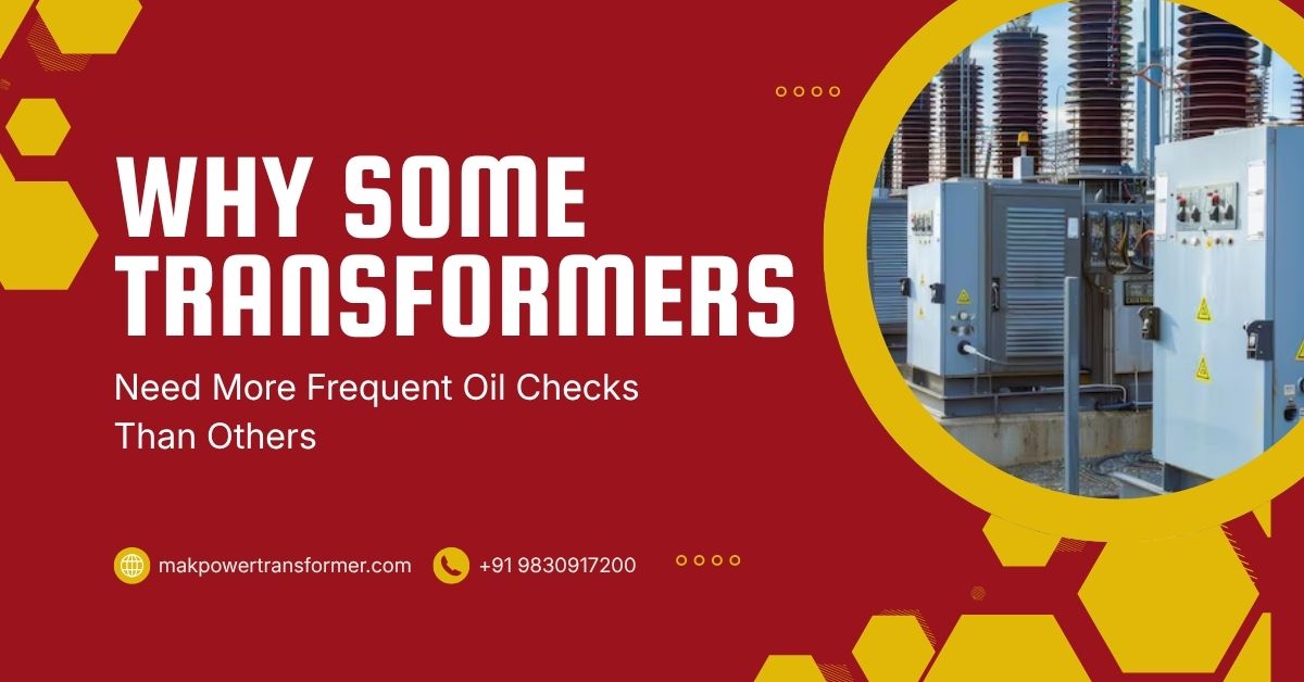 Why Some Transformers Need More Frequent Oil Checks Than Others