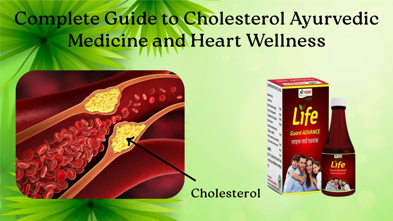 Complete Guide to Cholesterol Ayurvedic Medicine and Heart Wellness
