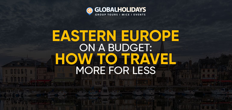 Eastern Europe on a Budget: How to Travel More for Less