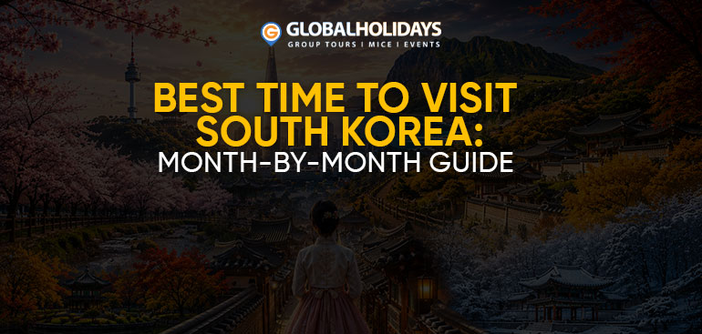 Best Time to Visit South Korea: Month-by-Month Guide