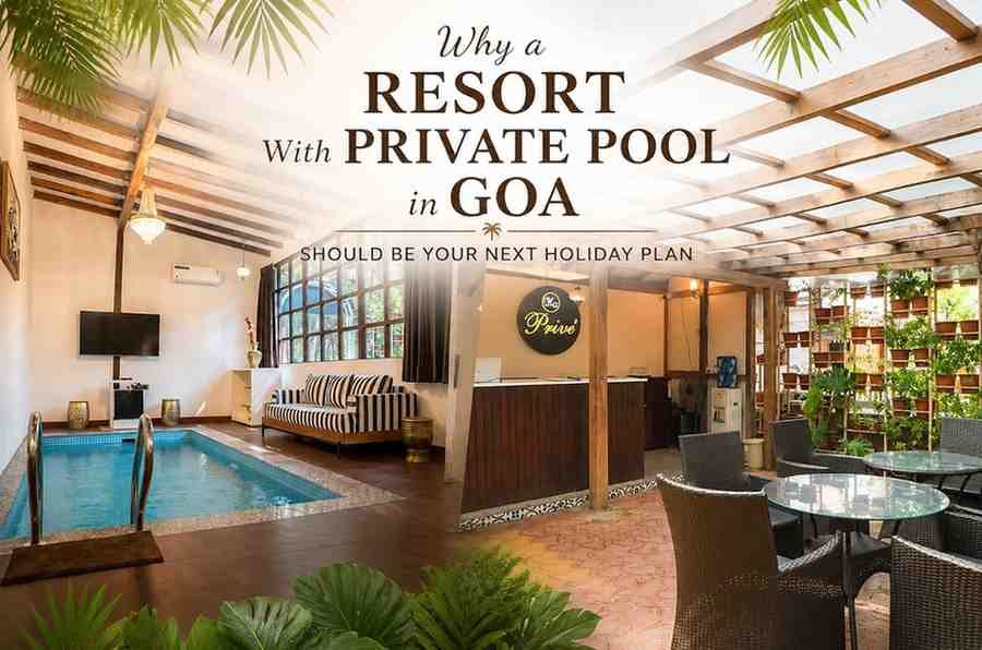 Why a Resort With Private Pool in Goa Should Be Your Next Holiday Plan