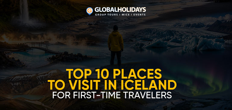 Top 10 Places to Visit in Iceland for First-Time Travelers