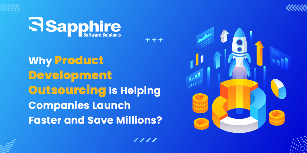 Why Product Development Outsourcing Is Helping Companies Launch Faster and Save Millions?
