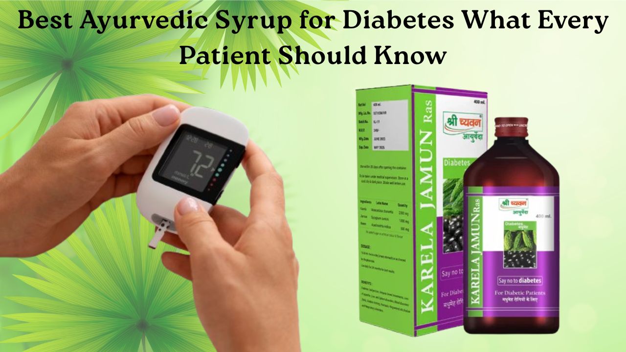 Best Ayurvedic Syrup for Diabetes What Every Patient Should Know