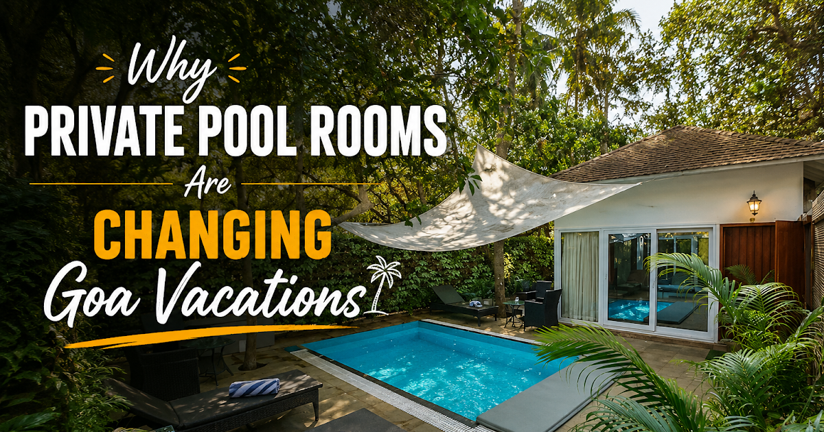 Why Private Pool Rooms Are Changing Goa Vacations