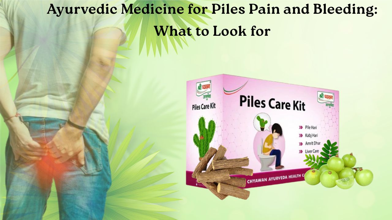 Ayurvedic Medicine for Piles Pain and Bleeding: What to Look for