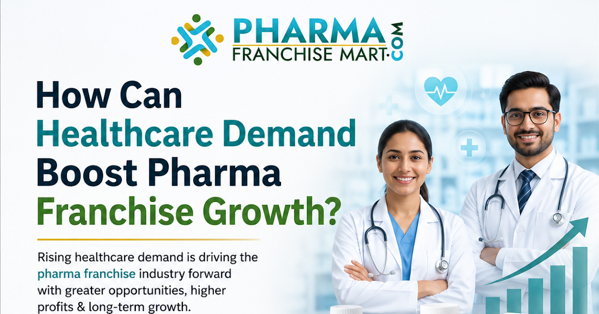 Pharmaceutical pcd Companies In India: How Can Healthcare Demand Boost Pharma Franchise Growth?