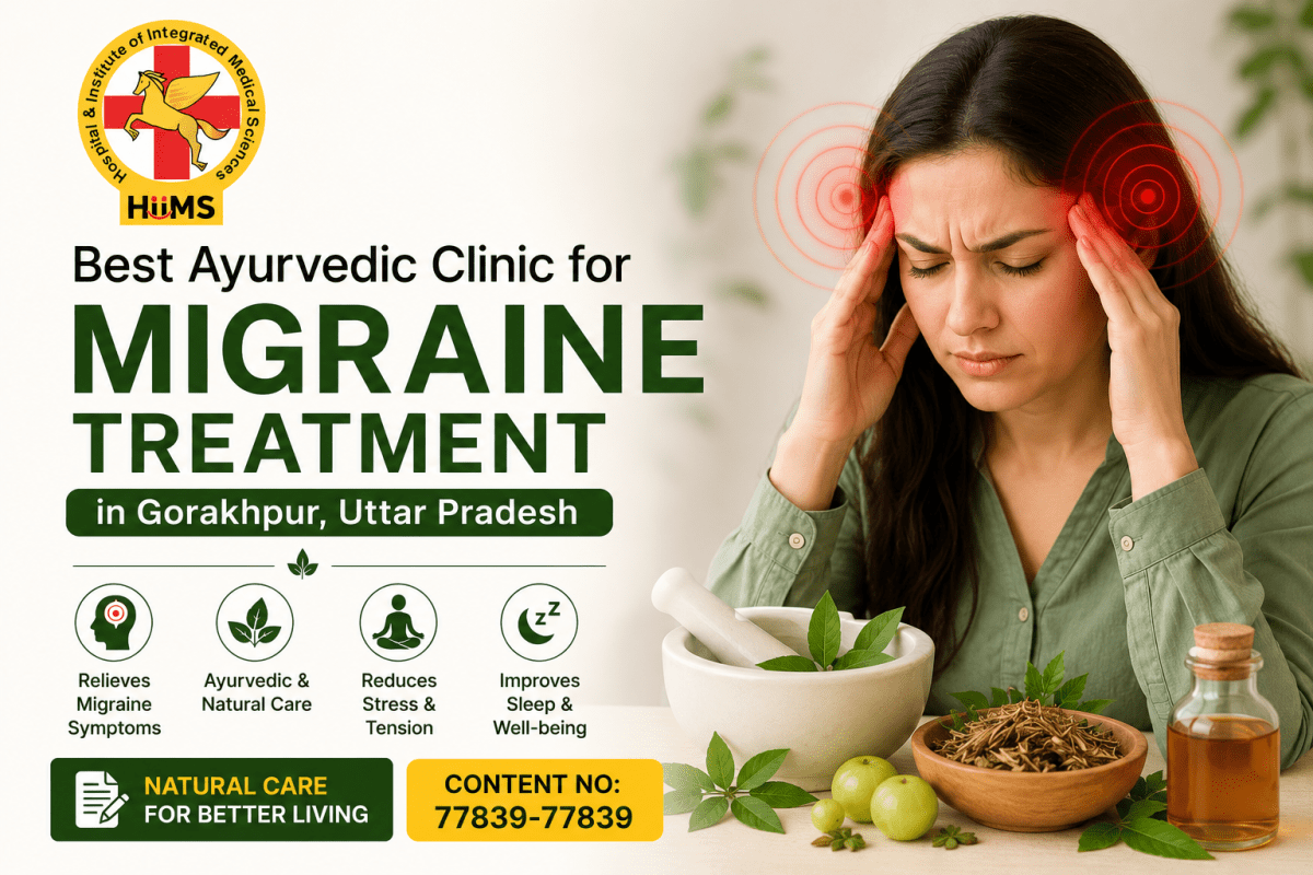Best Ayurvedic Clinic for Migraine Treatment in Gorakhpur, Uttar Pradesh – Jeena Sikho HiiMS Gorakhpur