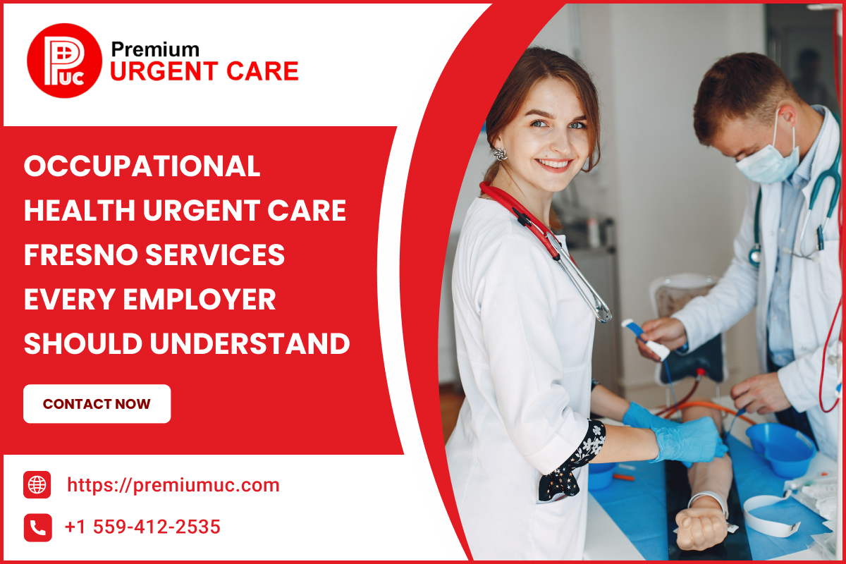 Occupational Health Urgent Care Fresno Services Every Employer Should Understand – Premium Urgent Care