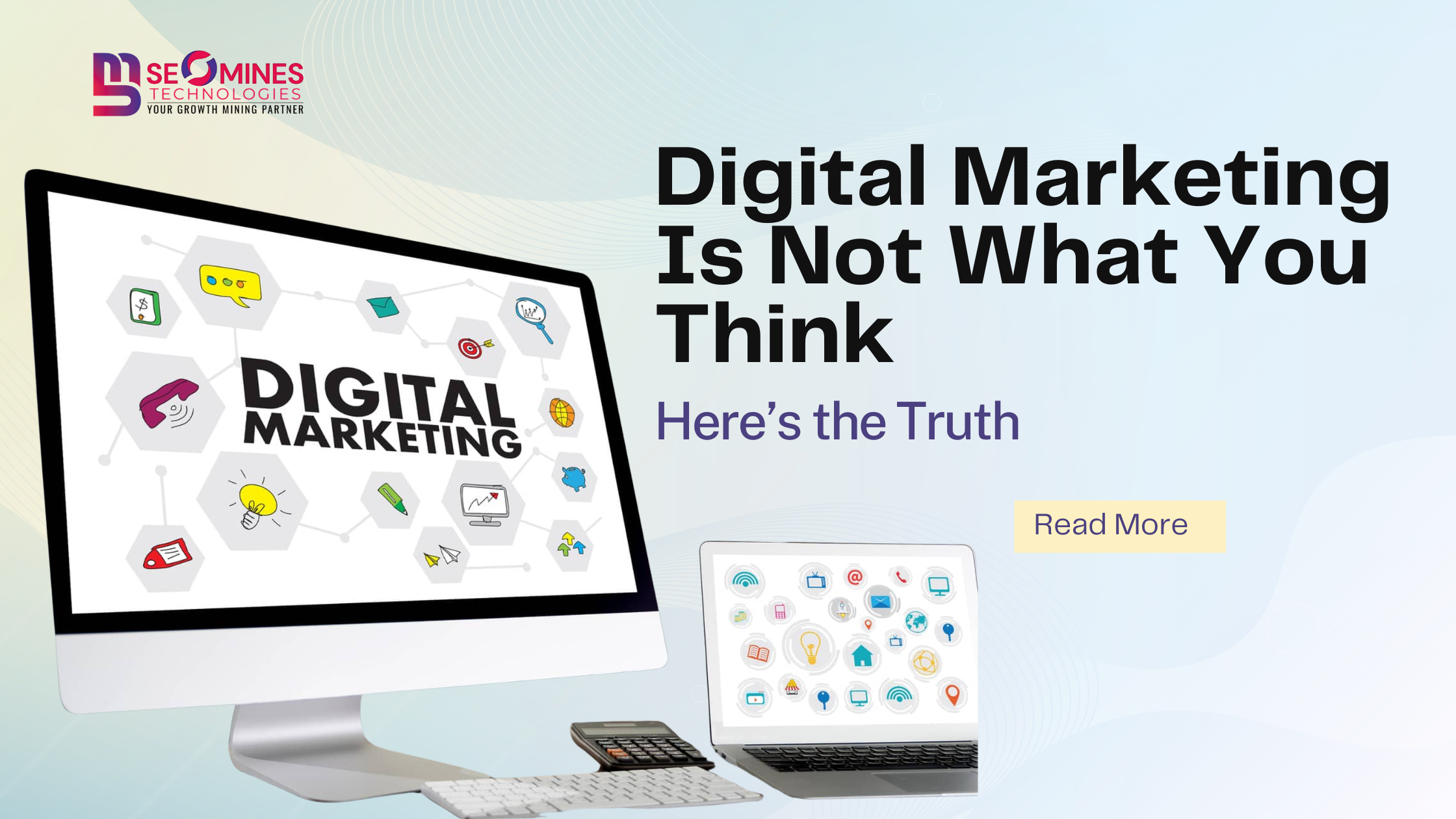 Digital Marketing Is Not What You Think — Here’s the Truth - SEOMines Technologies