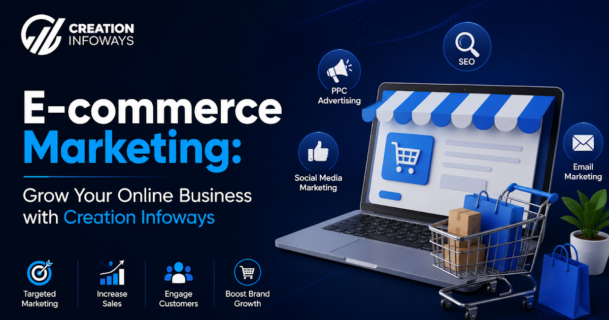 E-commerce Marketing: Grow Your Online Business with Creation Infoways