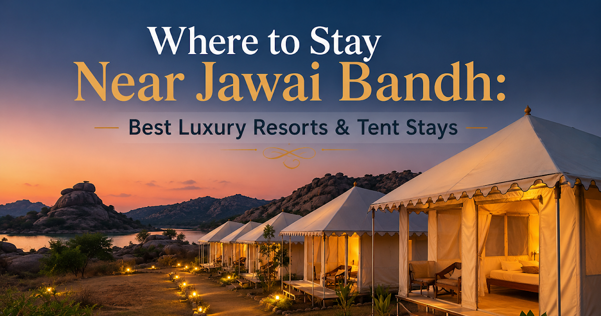 Where to Stay Near Jawai Bandh: Best Luxury Resorts & Tent Stays
