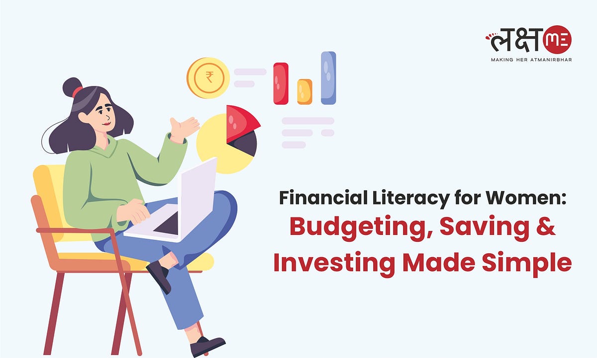 Financial Literacy for Women: Budgeting, Saving & Investing Made Simple | Medium
