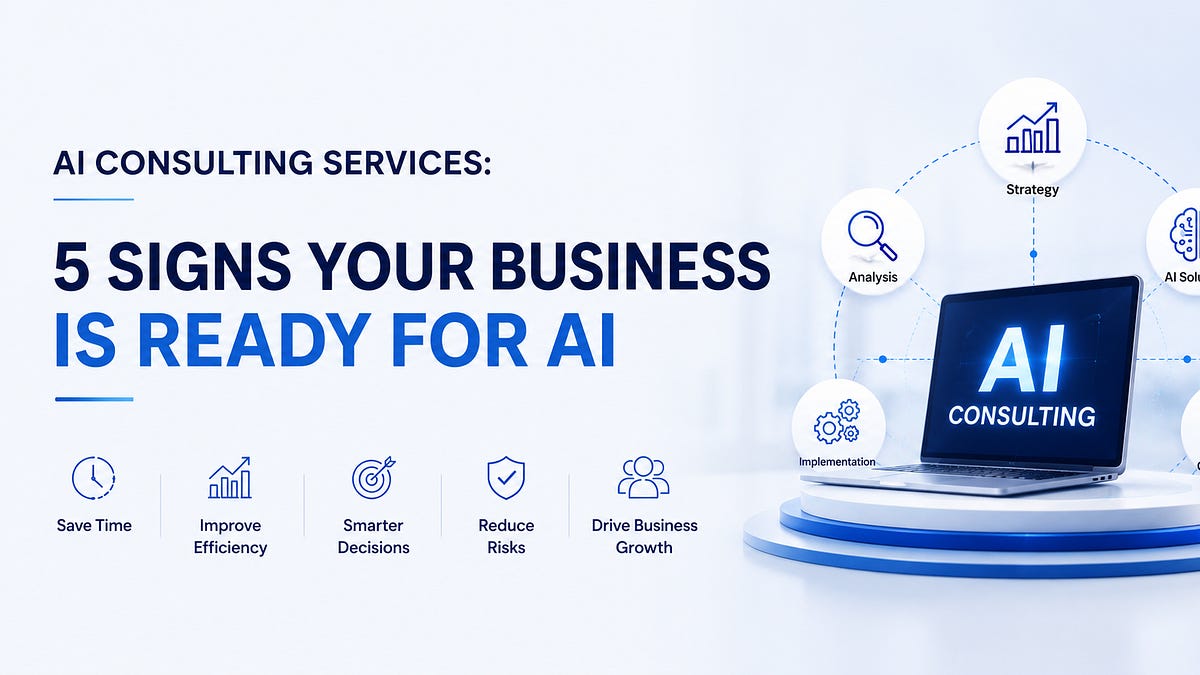 AI Consulting Services: 5 Signs Your Business Is Ready for AI