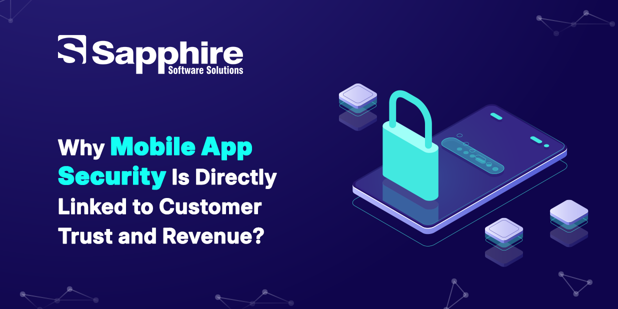 Why Mobile App Security Is Directly Linked to Customer Trust and Revenue?