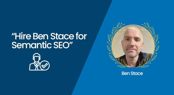 Why do businesses hire Ben Stace for semantic SEO consistently?