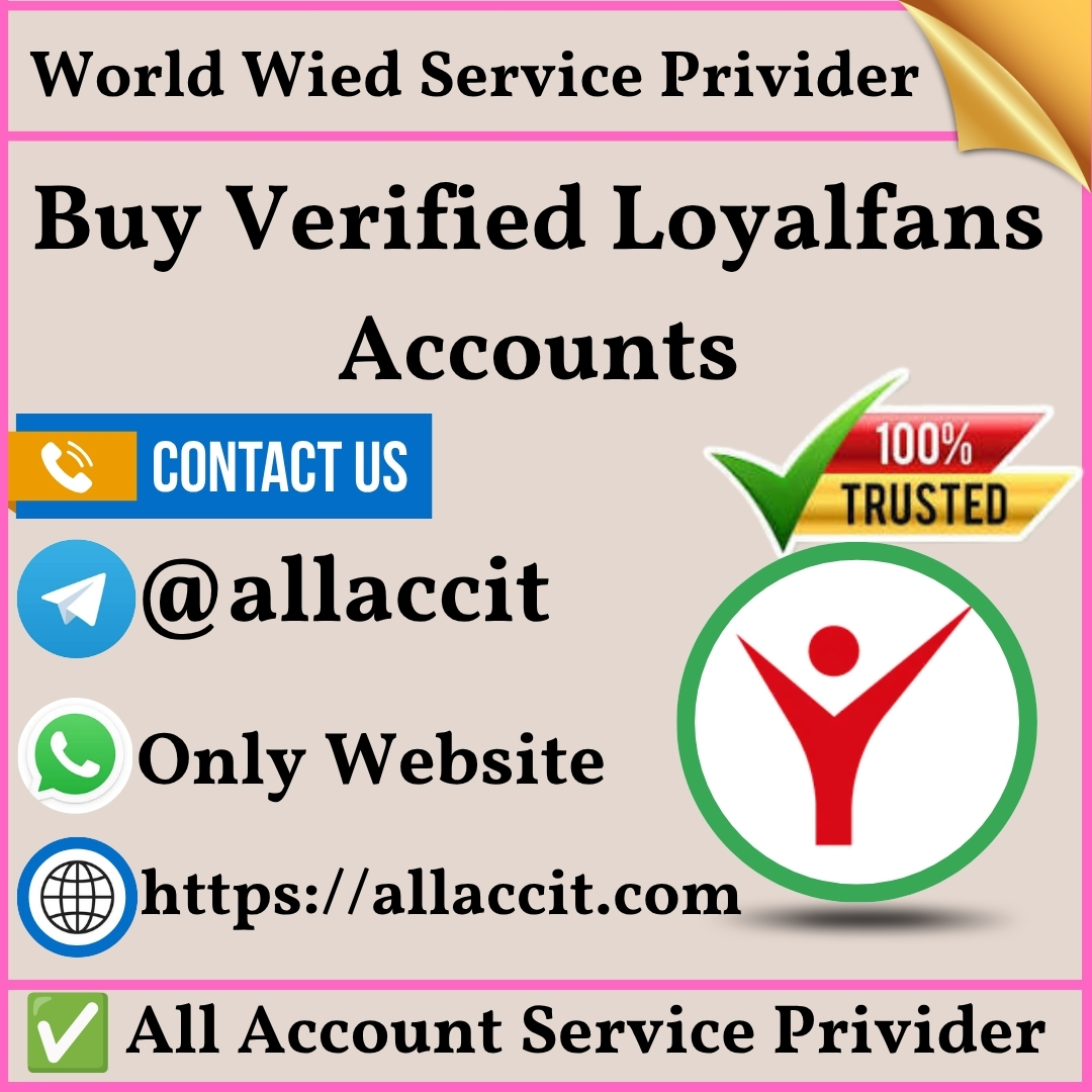Buy Verified Loyalfans Accounts - 100% Full Verified in USA