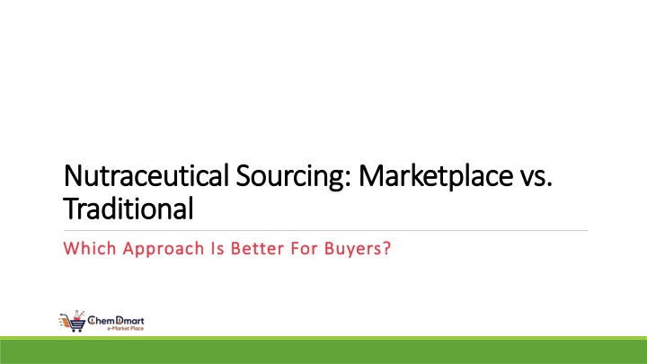 PPT - Nutraceutical Marketplace vs. Traditional Sourcing Which is Better for the Buyer PowerPoint Presentation - ID:14893573
