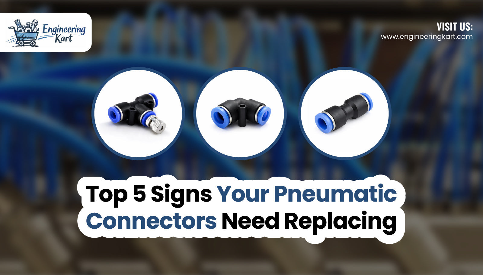 Top 5 Signs Your Pneumatic Connectors Need Replacing | Engineering Kart  – Engineering Kart