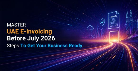 UAE E-Invoicing Readiness: Steps Before July 2026